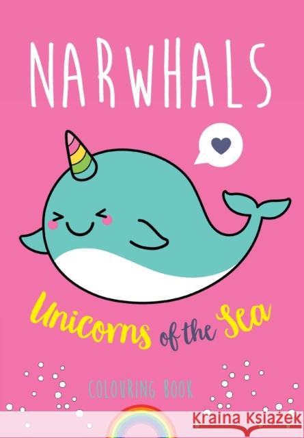 Narwhals: Unicorns of the Sea Colouring Book Christina Rose 9781912511150