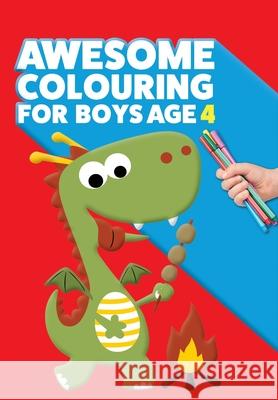 Awesome Colouring Book For Boys Age 4: You are awesome. Cool, creative, anti-boredom colouring book for four year old boys Mickey MacIntyre 9781912511631