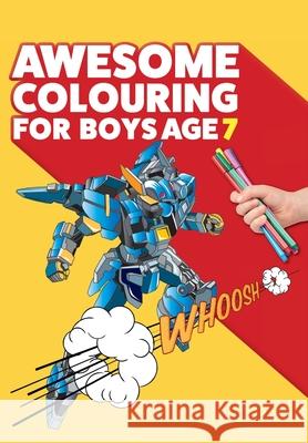 Awesome Colouring Book For Boys Age 7: You are awesome. Cool, creative, anti-boredom colouring book for seven year old boys Mickey MacIntyre 9781912511662
