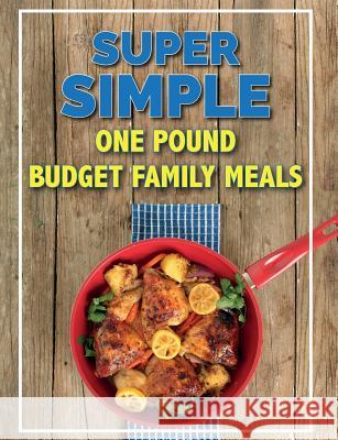 Super Simple One Pound Budget Family Meals: Tasty Family Meals For Less Cooknation 9781912511785 Bell & MacKenzie Publishing