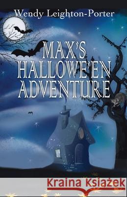 Max's Hallowe'en Adventure Wendy Leighton-Porter 9781912513222