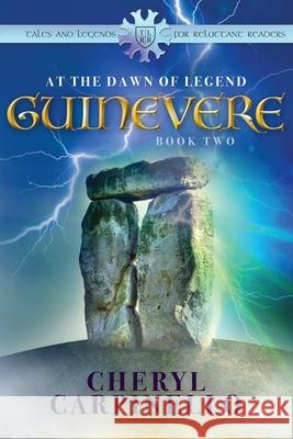 Guinevere: : At the Dawn of Legend Carpinello, Cheryl 9781912513420 Silver Quill Publishing