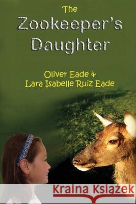 The Zookeeper's Daughter Lara Isabelle Rui Oliver Eade 9781912513550 Silver Quill Publishing