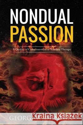 Nondual Passion: A Quality of Consciousness in Nondual Therapy Georgi Y. Johnson 9781912517091 Verecreations
