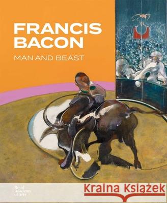Francis Bacon: Man and Beast Isabella Boorman 9781912520558 Royal Academy of Arts