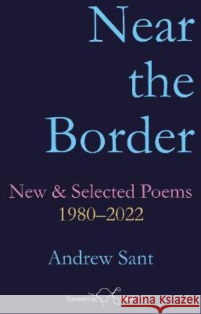 Near the Border Andrew Sant The Book Typesetters  9781912524679 Shoestring Press