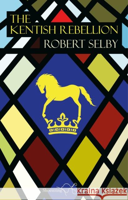 The Kentish Rebellion Robert Selby 9781912524860