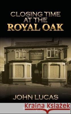 Closing Time at the Royal Oak John Lucas, The Book Typesetters 9781912524921