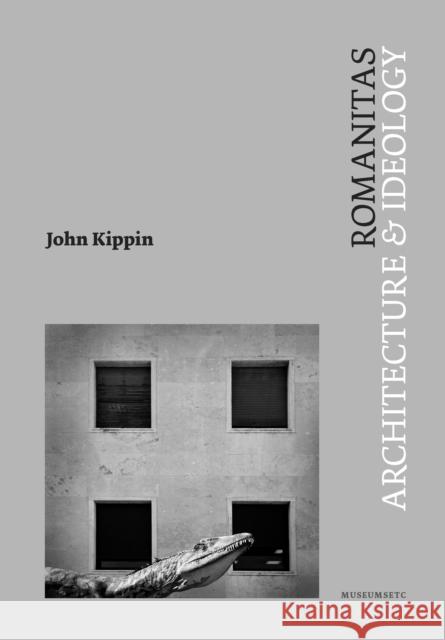 Romanitas: Architecture and Ideology John Kippin 9781912528448