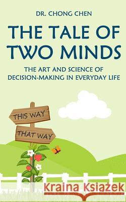 The Tale of Two Minds: The Art and Science of Decision Making in Everyday Life Chong Chen 9781912533039 Brain & Life Publishing
