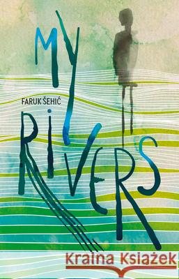 My Rivers Faruk Sehic 9781912545353 Istros Books