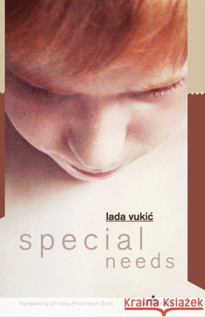 Special Needs Lada Vukic Christina Pribicevich-Zoric 9781912545919 Istros Books