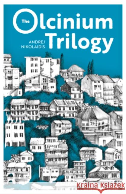 The Olcinium Trilogy Andrej Nikolaidis   9781912545995