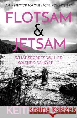 Flotsam & Jetsam: What secrets will be washed ashore ...? Keith Moray 9781912546190
