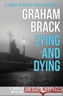 Lying and Dying: A thrilling police procedural with an unexpected twist... Graham Brack 9781912546695