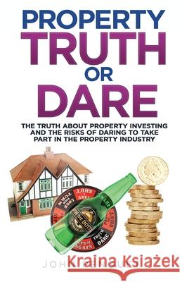 Property Truth Or Dare: The truth about property investing and the risks of daring to take part in the property industry John Penquet 9781912547494 Dvg Star Publishing