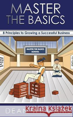 Master the Basics: 8 Key Principles to Growing a Successful Business Dean Williams Rhoda Moliffe  9781912551156 Conscious Dreams Publishing