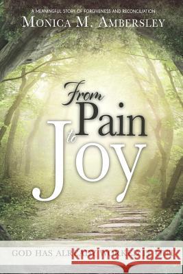 From Pain to Joy: God has already worked it out! Ambersley, Monica 9781912551309 Conscious Dreams Publishing