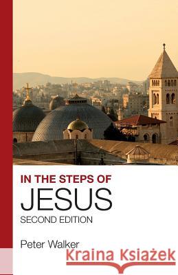 In the Steps of Jesus: Second Edition Revd Dr Peter Walker   9781912552054 Lion Scholar