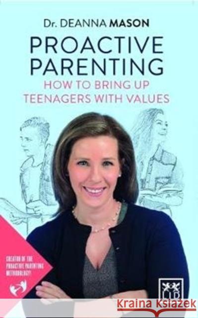 Proactive parenting: How to bring up teenagers with values Deanna Mason 9781912555024 Lid Publishing