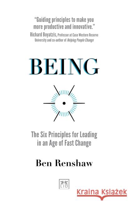 Being: The Six Principles for Leading in an Age of Fast Change Ben Renshaw 9781912555420 LID Publishing