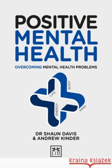 Positive Mental Health: Overcoming Mental Health Problems Shaun Davis Andrew Kinder 9781912555550