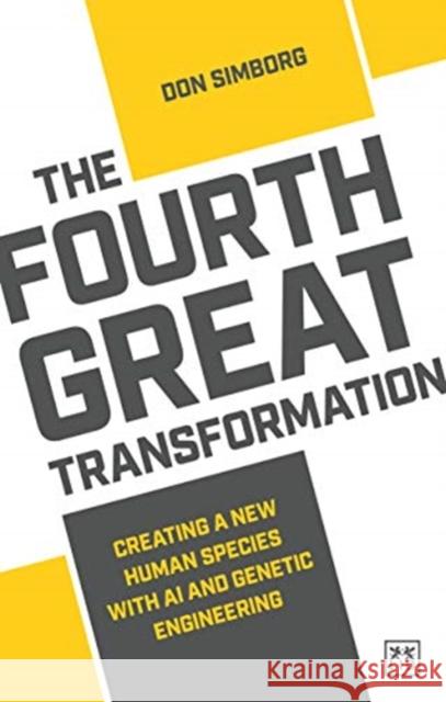 The Fourth Great Transformation: Creating a new human species with AI and genetic engineering Simborg, Don 9781912555727 LID Publishing