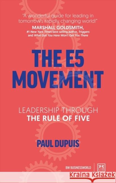 The E5 Movement: Leadership through the rule of Five Paul Dupuis 9781912555789 LID Publishing