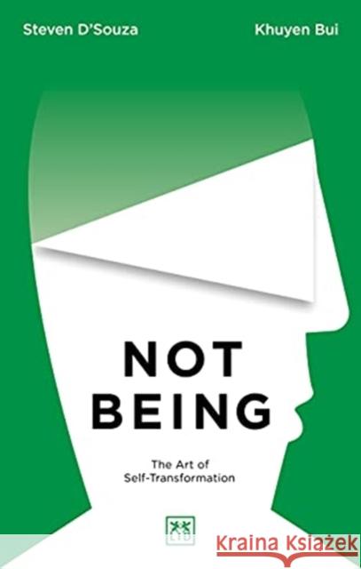 Not Being: The Art of Self-Transformation Steven D'Souza Khuyen Bui 9781912555901