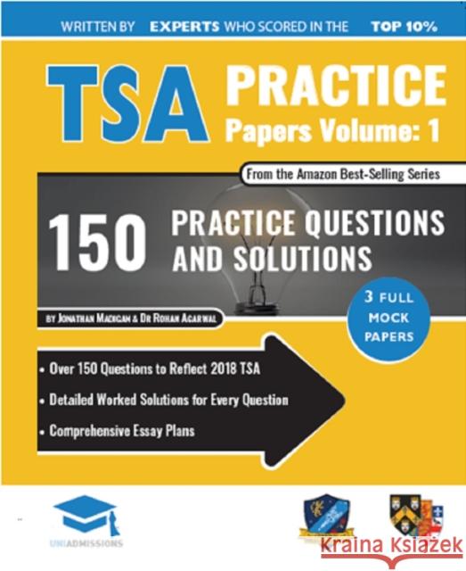 TSA Practice Papers Volume One: 3 Full Mock Papers, 300 Questions in the style of the TSA, Detailed Worked Solutions for Every Question, Thinking Skills Assessment, Oxford UniAdmissions Dr Rohan Agarwal, Jonathan Madigan 9781912557431 UniAdmissions