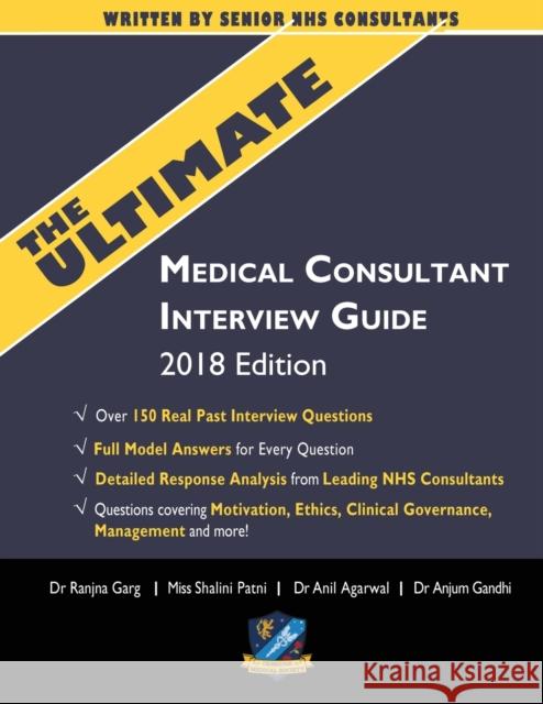 The Ultimate Medical Consultant Interview Guide: Over 150 Real Interview Questions Answered with Full Model Responses and analysis, Written by Senior NHS Consultants, Questions on Motivation, Ethics,  Anjum Gandhi 9781912557523