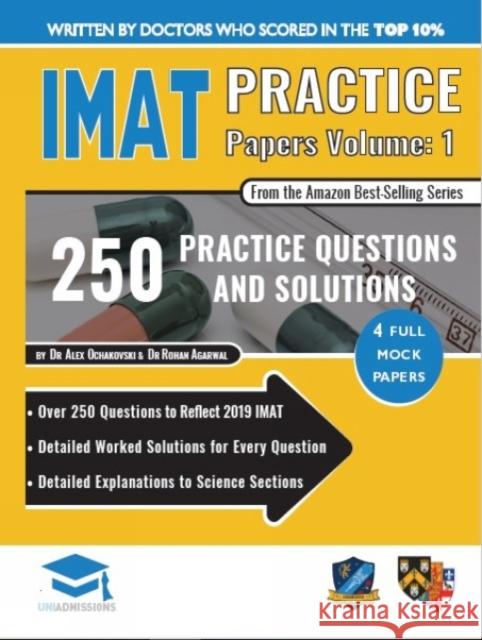 IMAT Practice Papers Volume One: 4 Full Papers with Fully Worked Solutions for the International Medical Admissions Test, 2019 Edition Dr Alex Ochakovski, Dr Rohan Agarwal 9781912557790 UniAdmissions