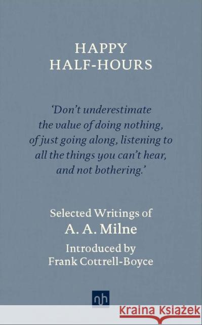 Happy Half Hours: Selected Writings of AA Milne A.A. Milne 9781912559053