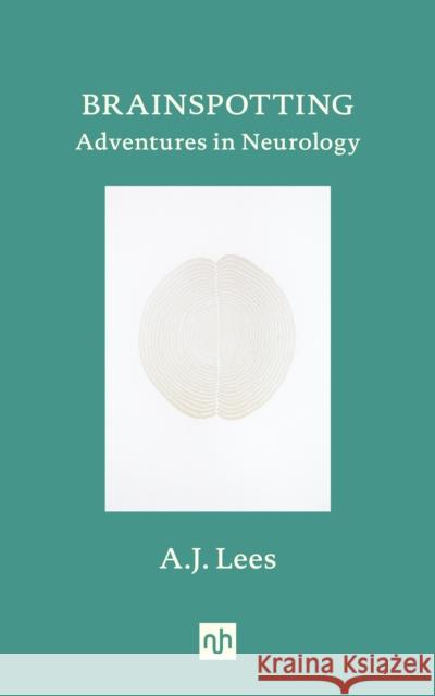 Brainspotting: Adventures in Neurology A. J. Lees 9781912559367 Notting Hill Editions