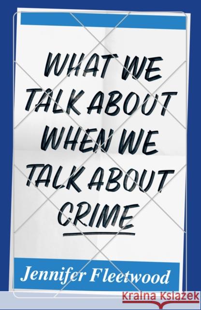 What We Talk About When We Talk About Crime Jennifer Fleetwood 9781912559534 Notting Hill Editions