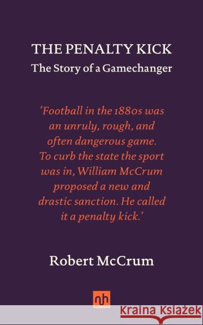 The Penalty Kick: The Story of a Gamechanger Robert McCrum 9781912559572