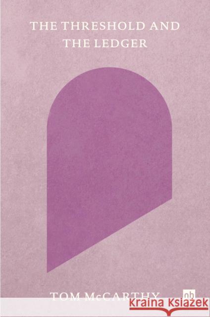 The Threshold and the Ledger Tom McCarthy 9781912559671 Notting Hill Editions