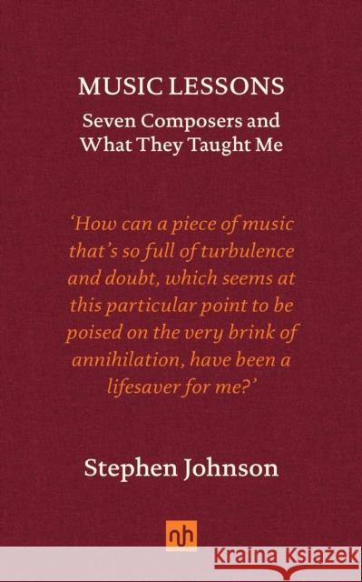 Music Lessons: Seven Composers and What They Taught Me Stephen Johnson 9781912559879