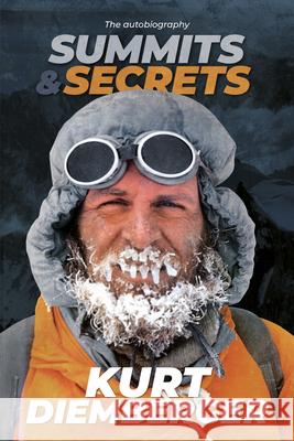 Summits and Secrets: The Kurt Diemberger Autobiography Diemberger, Kurt 9781912560035