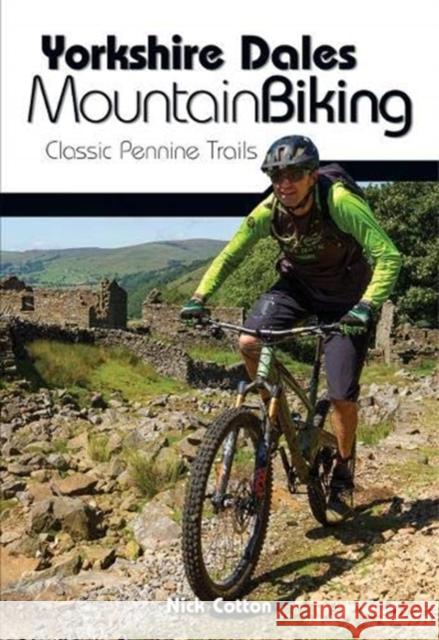 Yorkshire Dales Mountain Biking: Classic Pennine Trails Nick Cotton 9781912560066