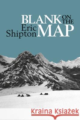 Blank on the Map: Pioneering Exploration in the Shaksgam Valley and Karakoram Mountains Eric Shipton Jim Perrin T. G. Longstaff 9781912560073 Vertebrate Publishing