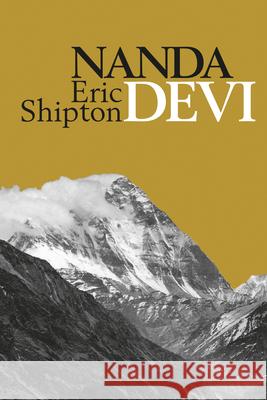 Nanda Devi: Exploration and Ascent Eric Shipton Stephen Venables  9781912560103