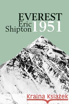 Everest 1951: The Mount Everest Reconnaissance Expedition 1951 Eric Shipton Stephen Venables  9781912560110 Vertebrate Publishing