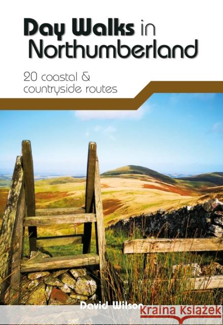 Day Walks in Northumberland: 20 coastal & countryside routes David Wilson 9781912560615