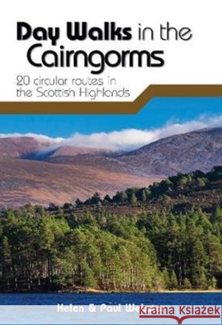 Day Walks in the Cairngorms: 20 circular routes in the Scottish Highlands Helen Webster, Paul Webster 9781912560639