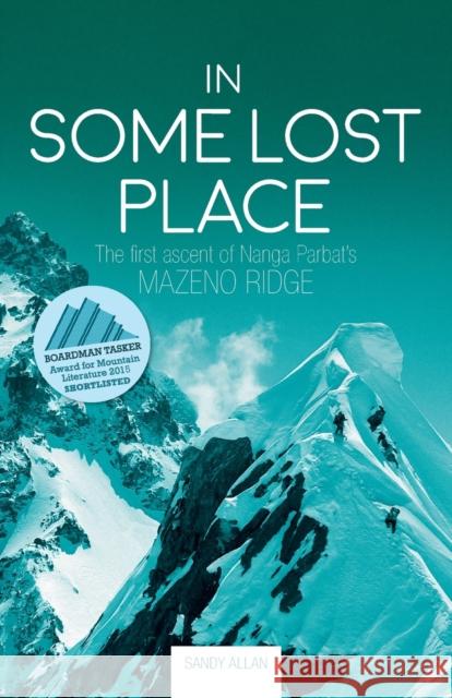 In Some Lost Place: The first ascent of Nanga Parbat's Mazeno Ridge Sandy Allan 9781912560806 Vertebrate Publishing Ltd