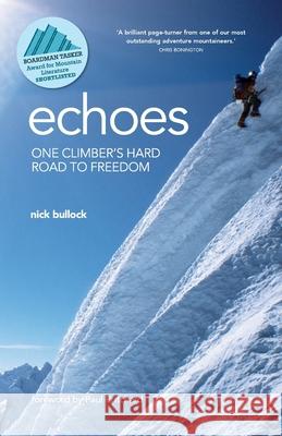 Echoes : One climber's hard road to freedom Nick Bullock 9781912560981 Vertebrate Publishing