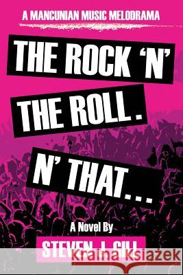 The Rock'N'The Roll. 'N That Steven J Gill 9781912562558