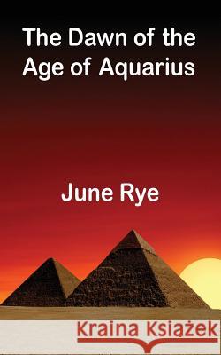 The Dawn of the Age of Aquarius June Rye 9781912562657