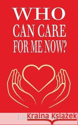 Who Can Care For Me Now? Elizabeth Orr 9781912562961 Clink Street Publishing